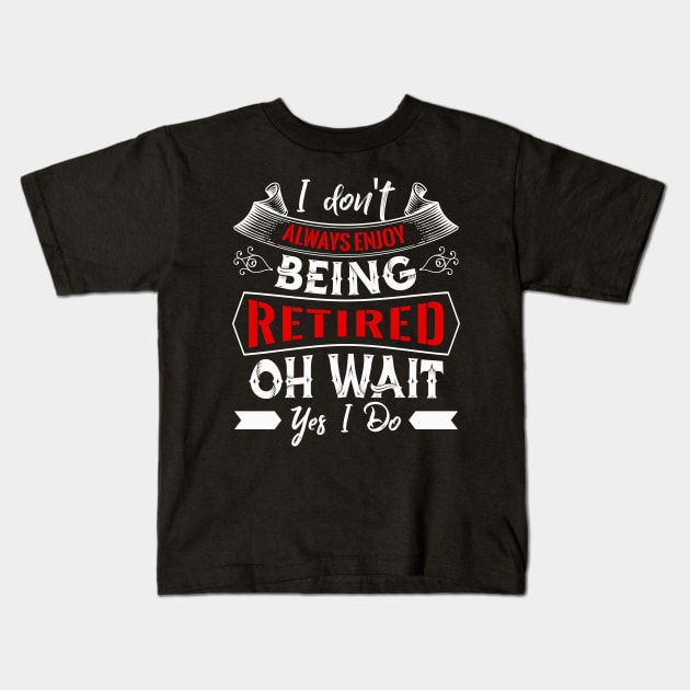 I don´t Always enjoy being Retired Kids T-Shirt by Dojaja